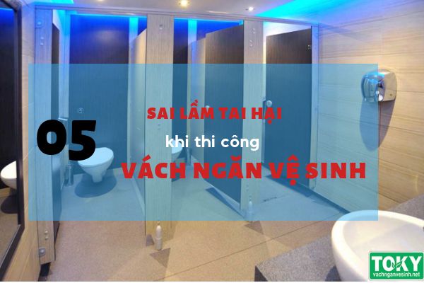 5 sai lầm khi thi công vách ngăn vệ sinh